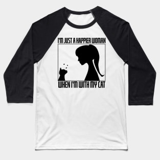 I’m Just A Happier Woman When I’m With My Cat Baseball T-Shirt